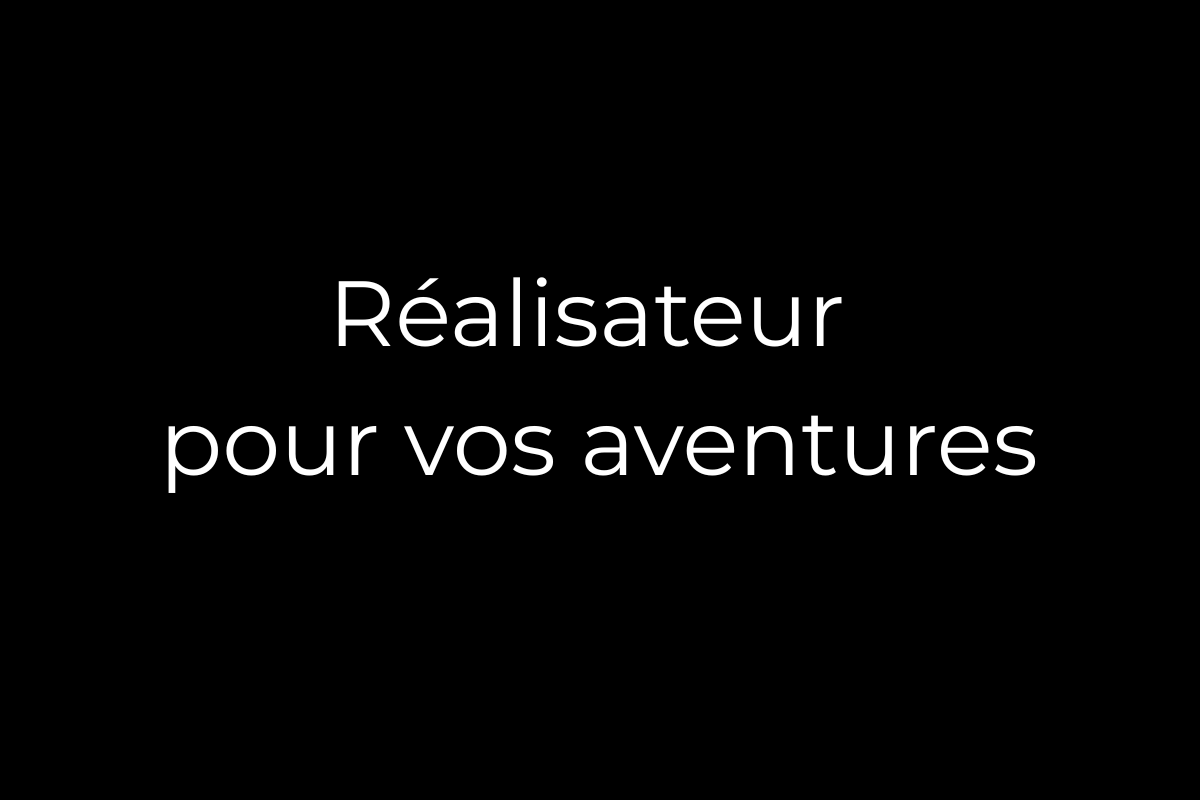 Réalisateur documentaire aventure - production film expédition sur mesure